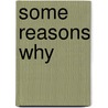 Some Reasons Why by Robert G. Ingersoll