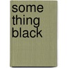 Some Thing Black by Jacques Roubaud