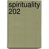Spirituality 202 by Suzanne R. Miller