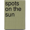Spots On The Sun door T.M. Hopkins