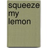 Squeeze My Lemon by Randy Poe