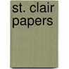 St. Clair Papers door Onbekend