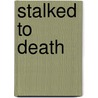 Stalked To Death by Karl Arthur