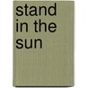 Stand In The Sun door Max Von Kreisler