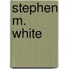 Stephen M. White door Stephen Mallory White
