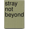 Stray Not Beyond door Michael B. Pinkey