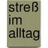 Streß im Alltag