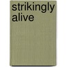 Strikingly Alive door Roderick Braithwaite