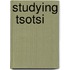 Studying  Tsotsi