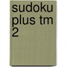 Sudoku Plus Tm 2 by Georg Regis