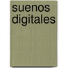 Suenos Digitales by Edmundo Paz Soldan