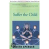 Suffer The Child door Judith Spencer