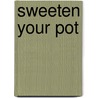 Sweeten Your Pot by Kirt D. Cable Mba