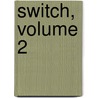 Switch, Volume 2 door Saki Otoh