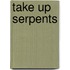 Take Up Serpents