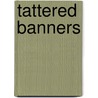 Tattered Banners door Walter D. Connor