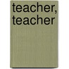 Teacher, Teacher by Bob Tassmer