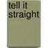Tell It Straight