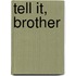 Tell It, Brother