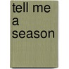 Tell Me a Season door Mary McKenna Siddals