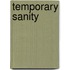 Temporary Sanity