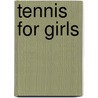 Tennis For Girls by Miriam Hall