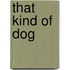 That Kind of Dog