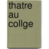 Thatre Au Collge door Lazare Maurice Tisserand