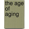 The Age Of Aging door Abraham Monk