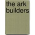 The Ark Builders