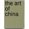 The Art Of China door Jason Steuber