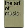 The Art Of Music door Sir Charles Hubert Hastings Parry