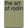 The Art Of Rodin door Onbekend