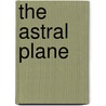 The Astral Plane by C.E. Leadbeather