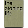 The Atoning Life by Unknown