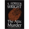 The Attic Murder by S. Fowler Wright