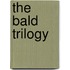 The Bald Trilogy