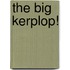 The Big Kerplop!