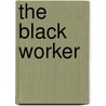 The Black Worker by Unknown