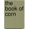 The Book Of Corn door Anonymous Anonymous