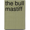 The Bull Mastiff by Clifford L.B. Hubbard
