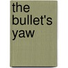 The Bullet's Yaw door Dustin W. Ballard