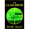 The Cajun Sniper by Wayne Talley