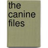 The Canine Files by Jeanne Seward