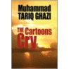 The Cartoons Cry door Tariq Ghazi Muhammad