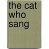 The Cat Who Sang by Brigitta MacMillan