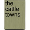 The Cattle Towns by Robert R. Dykstra