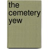 The Cemetery Yew by Cynthia Riggs