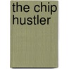 The Chip Hustler door Barbara Lee