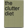 The Clutter Diet by Lorie Marrero